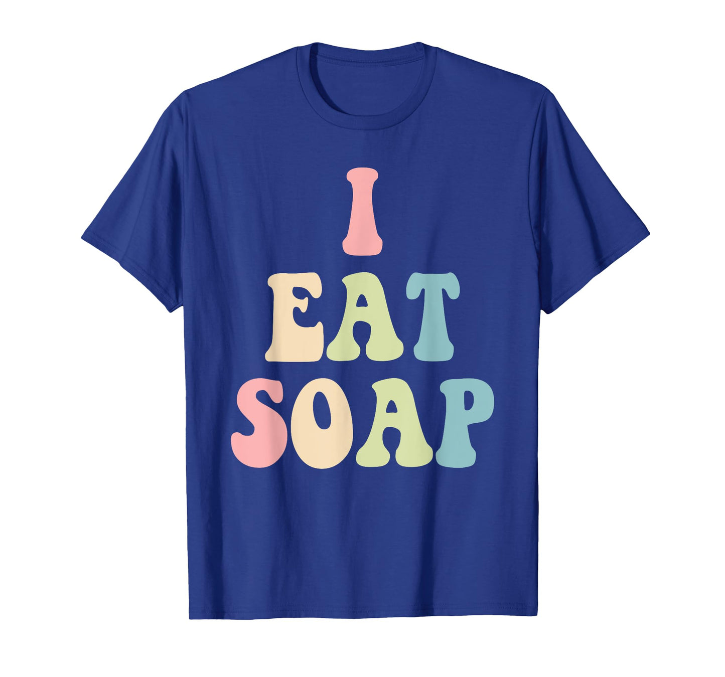 I Eat Soap Funny Humorous Quote T-Shirt