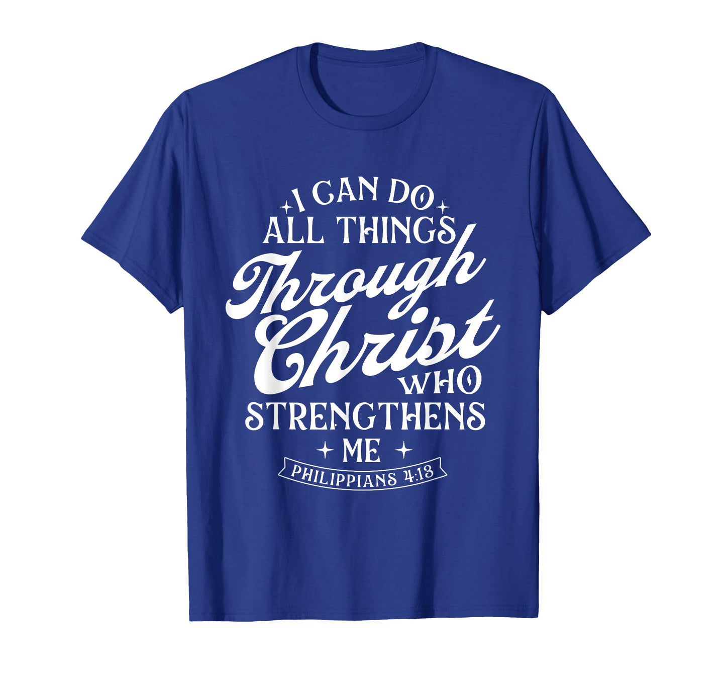 I Can Do All Things Through Christ - Bible Christian Faith T-Shirt