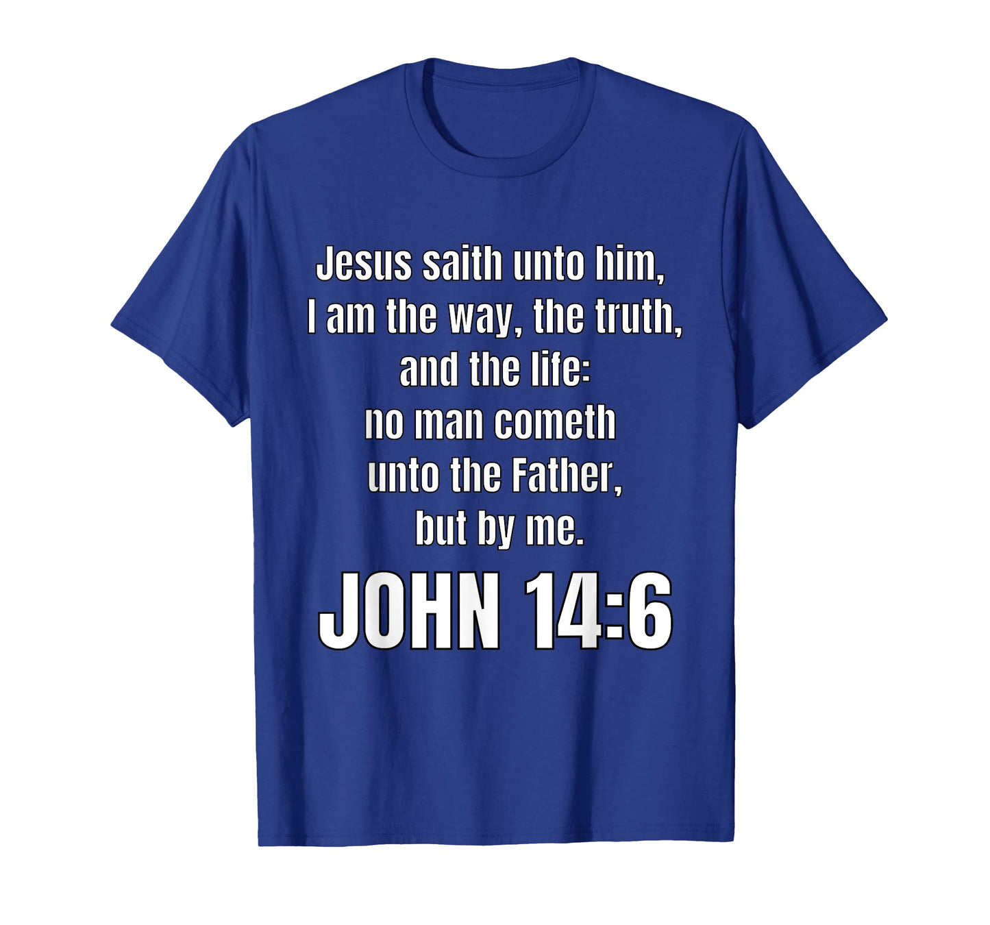 John 14:6 I am the way, the truth, and the life T-Shirt