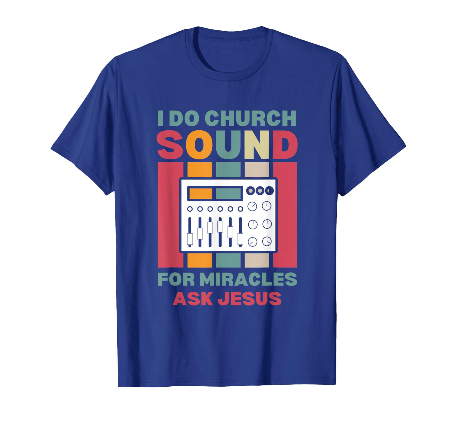 Funny I Do Church Sound For Miracles Ask Jesus Audio Tech T-Shirt