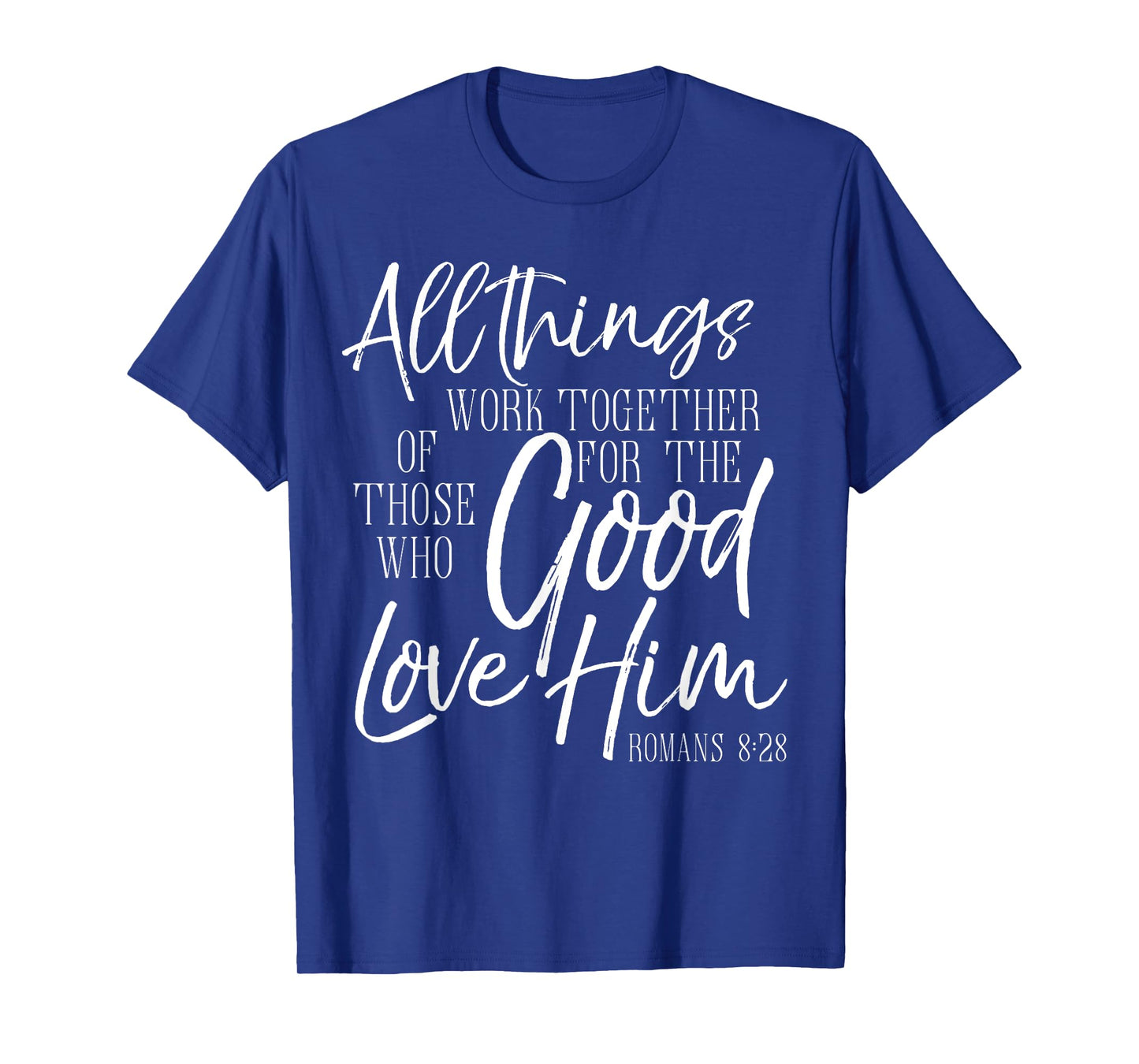 All Things Work Together For Good Shirt Romans Scripture Tee T-Shirt