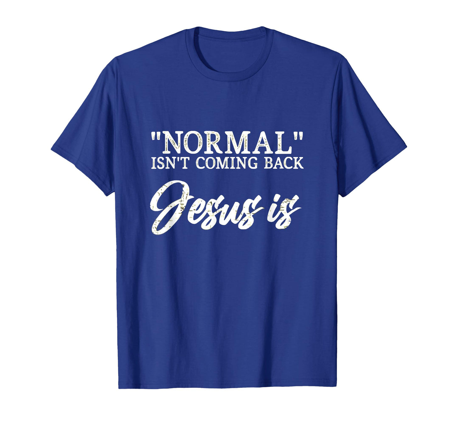 Normal Isn't Coming Back Jesus is Matthew 24:8 T-Shirt