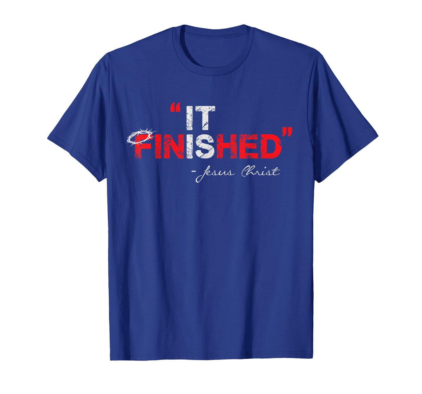 It is Finished - Jesus Christ - Christian Faith Quote T-Shirt