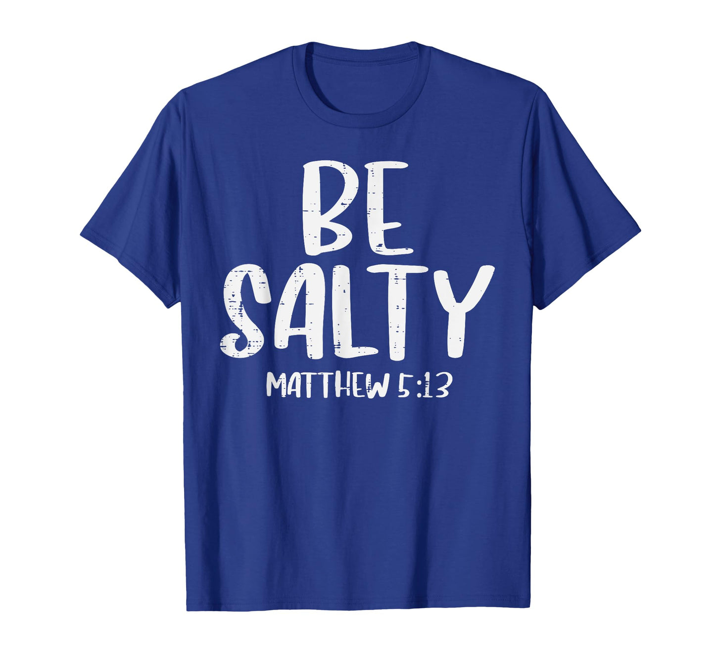 Be Salty Matthew 5:13 Bible Verse God Jesus Faith Christian T-Shirt