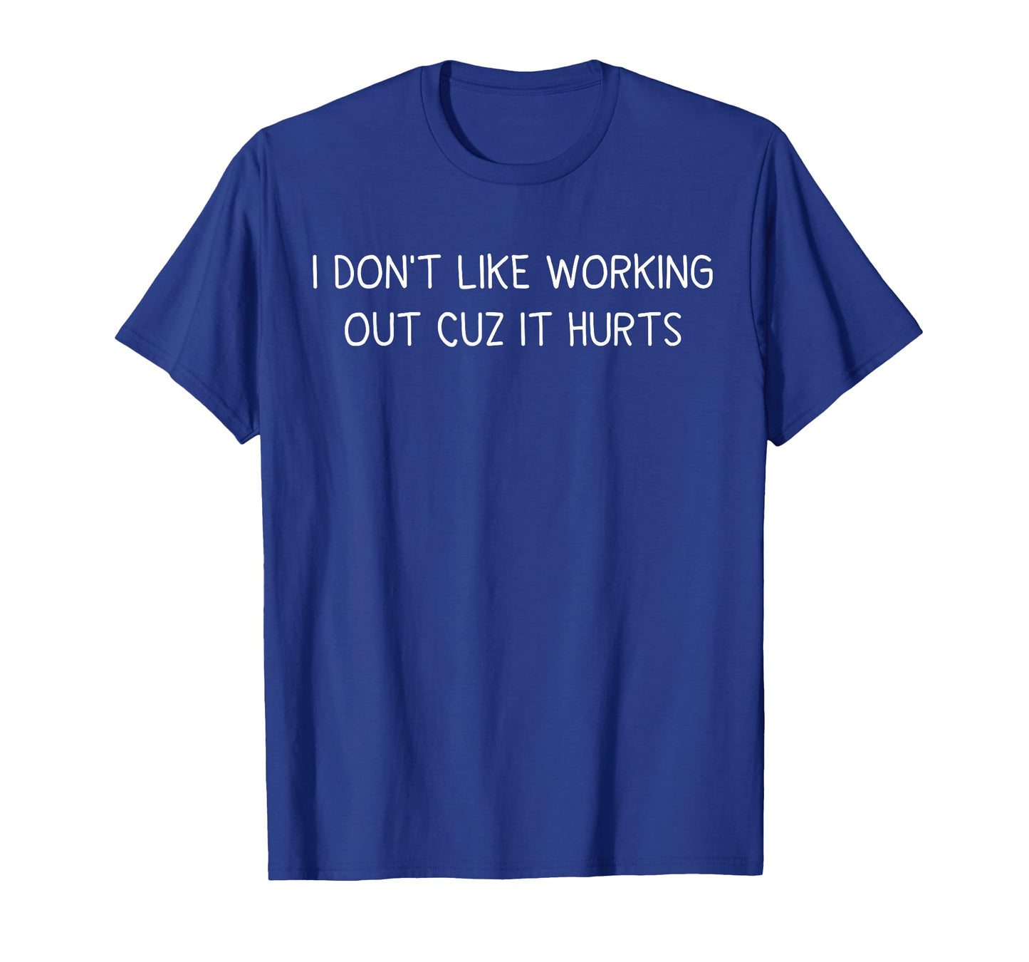 I Don't Like Working Out Cuz It Hurts β Funny Gym T-Shirt