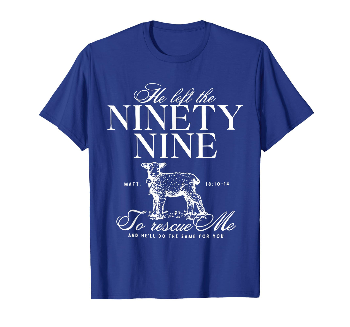 He Left The Ninety-Nine To rescue Me Christian Faith Jesus T-Shirt