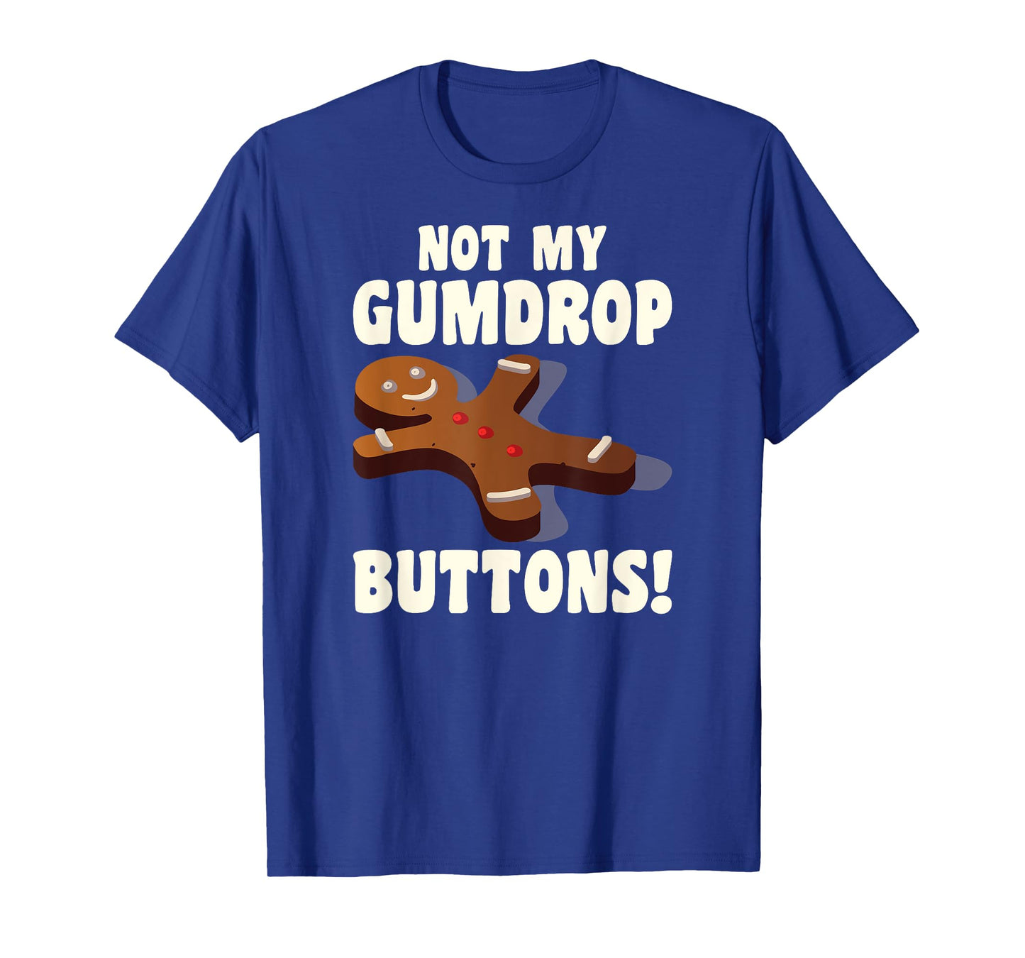 Gingerbread Man Christmas Cookie Not My Gumdrop Buttons T-Shirt