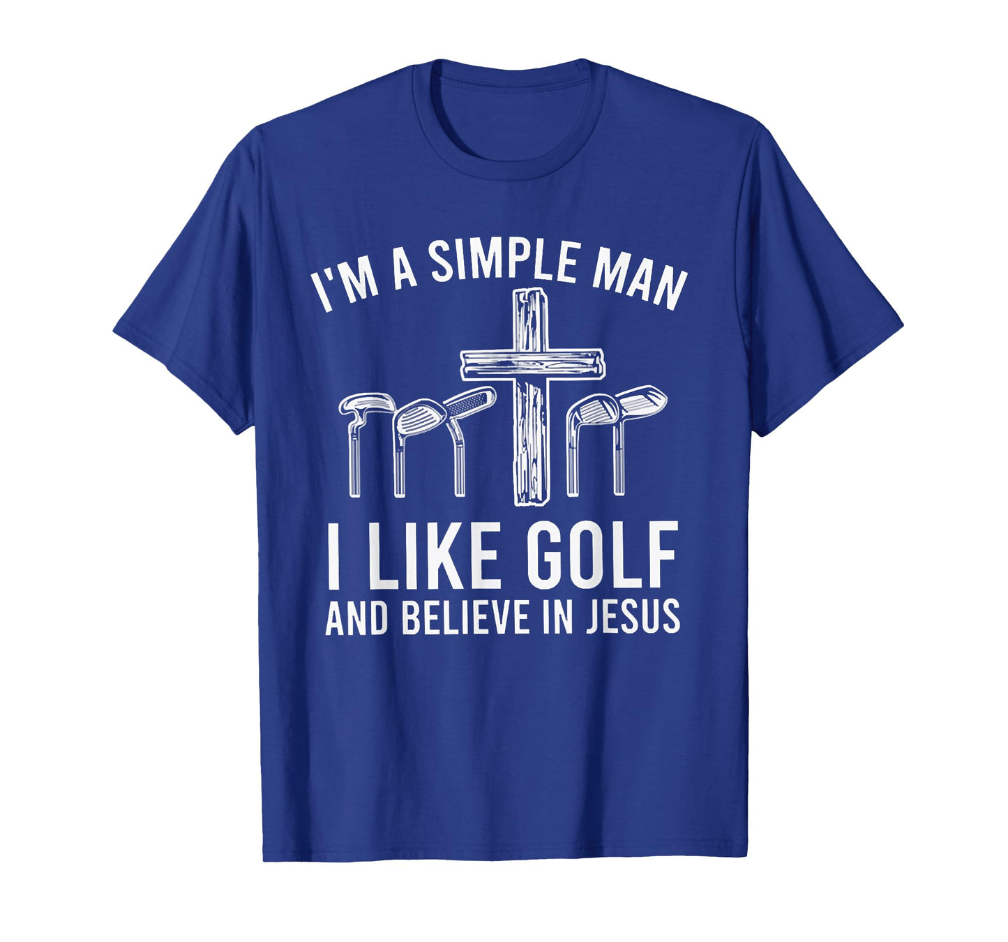 I'm A Simple Man I Like Golf And Believe In Jesus T-Shirt