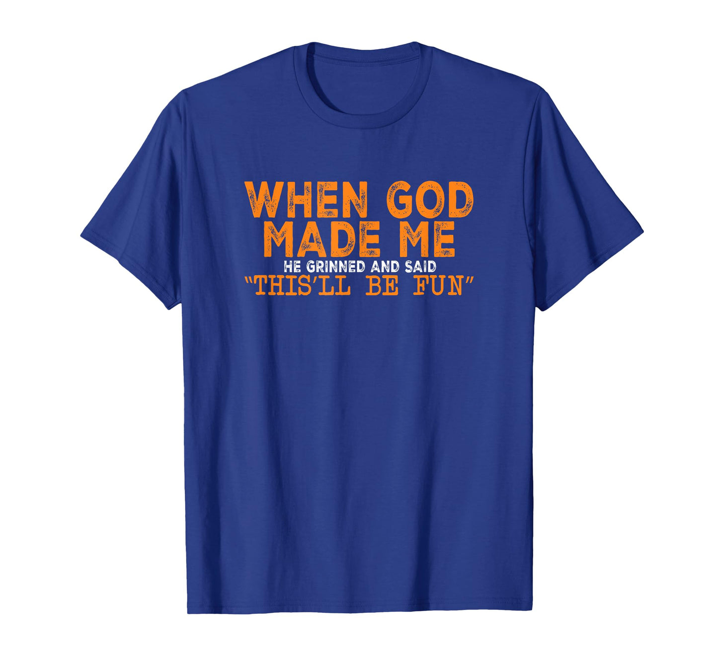 When God Made Me He Grinned Funny T-Shirt
