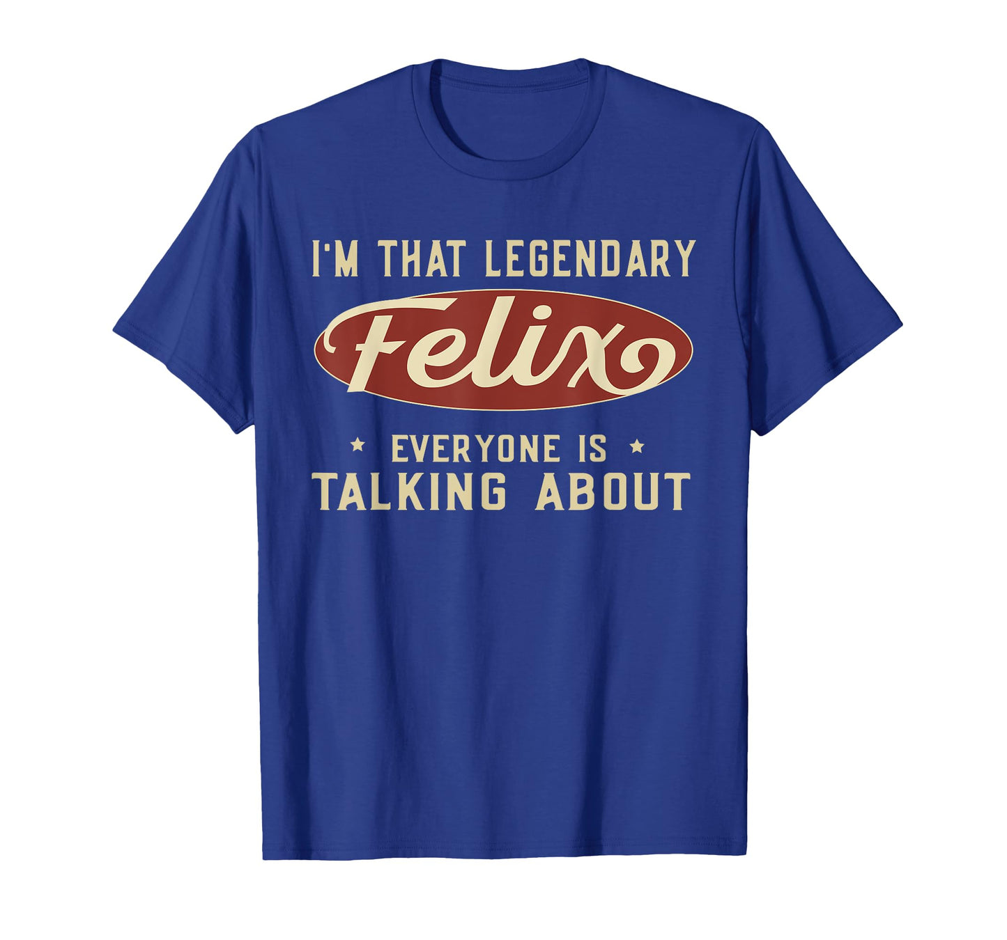 I'm That Legendary Felix Everyone Is Talking About T-Shirt