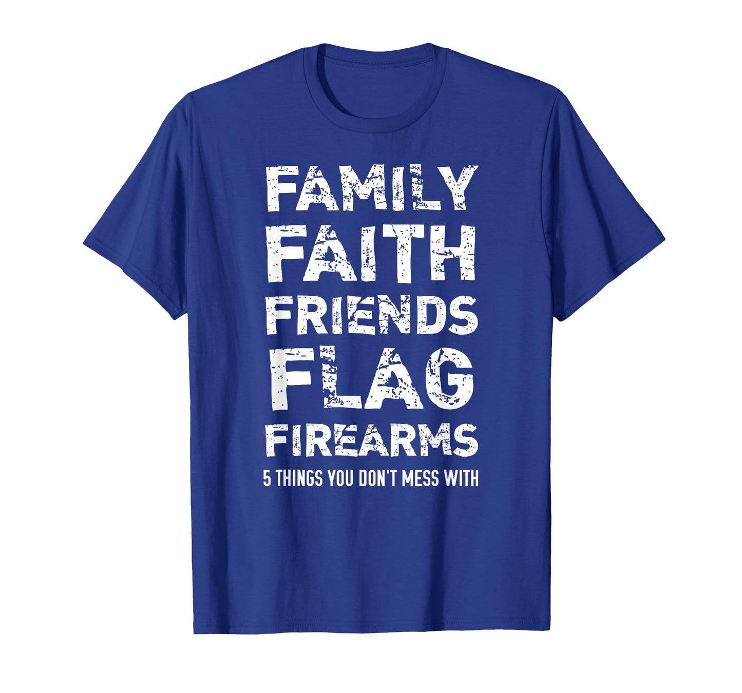 Don't Mess With 5 Family Faith Friends Flag Firearms T-Shirt T-Shirt