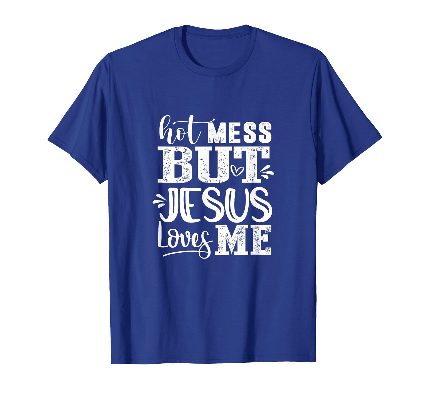 Hot Mess But Jesus Loves Me Funny Christian Faith Jesus God T-Shirt