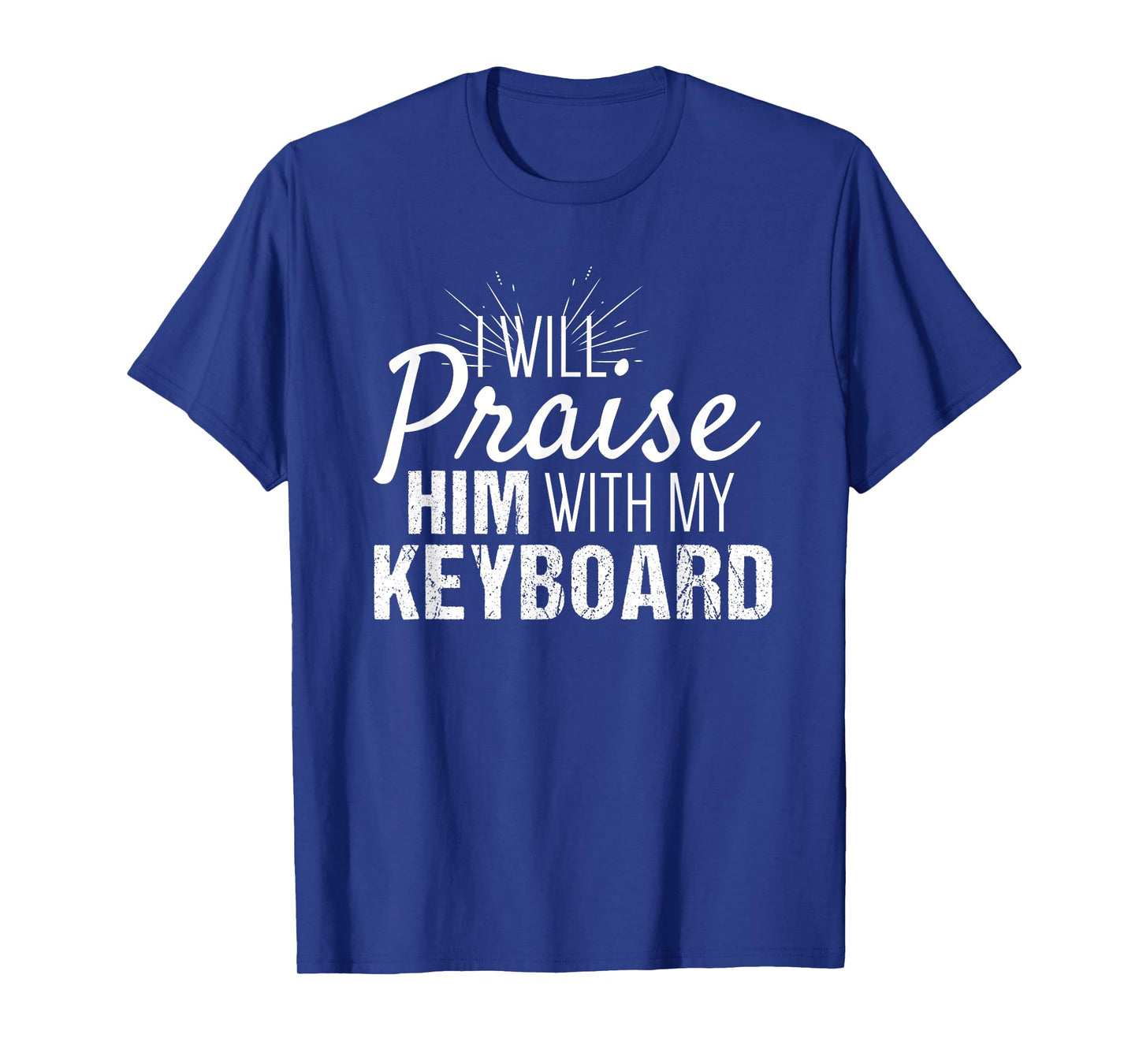 Christian Piano Gifts | Praise Him with my Keyboard Shirt T-Shirt