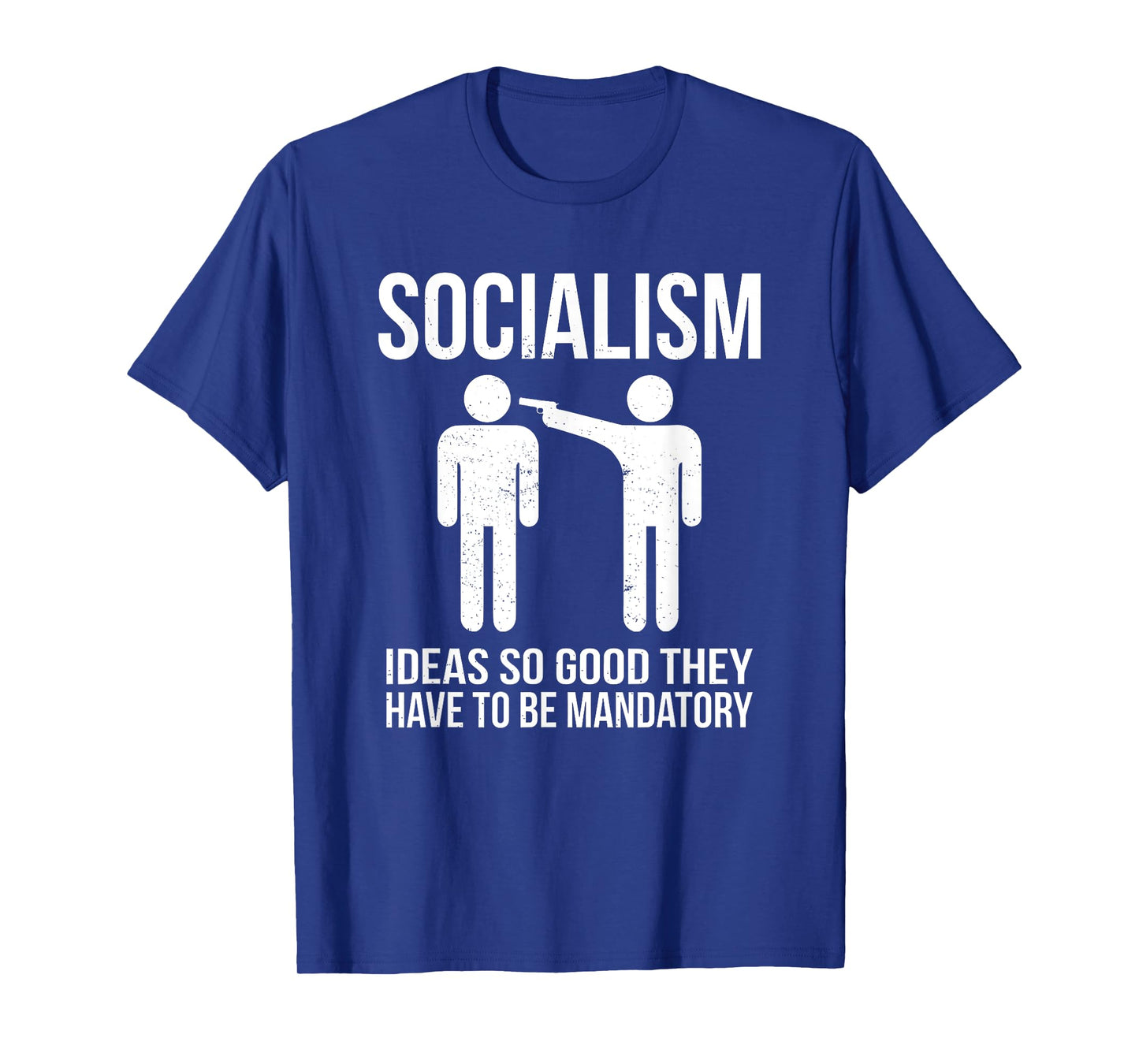 Socialism - Ideas So Good That They Have to Be Mandatory T-Shirt