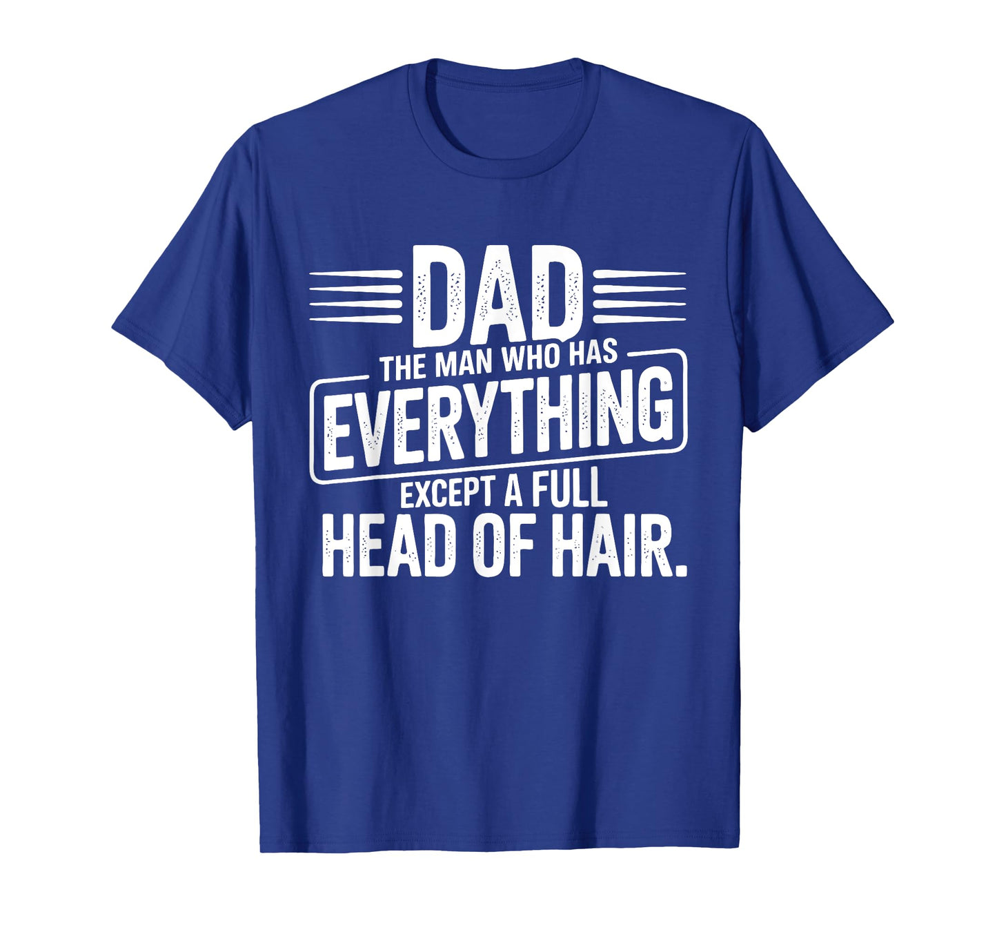 Dad The Man With Everything But Hair T-Shirt