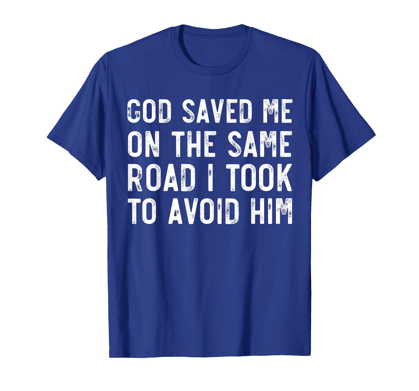 God Saved Me On The Same Road I Took To Avoid Him, Christian T-Shirt
