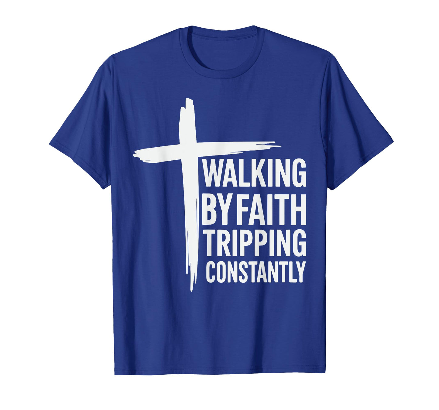 Walking by Faith Tripping Constantly Christian Jesus T-Shirt