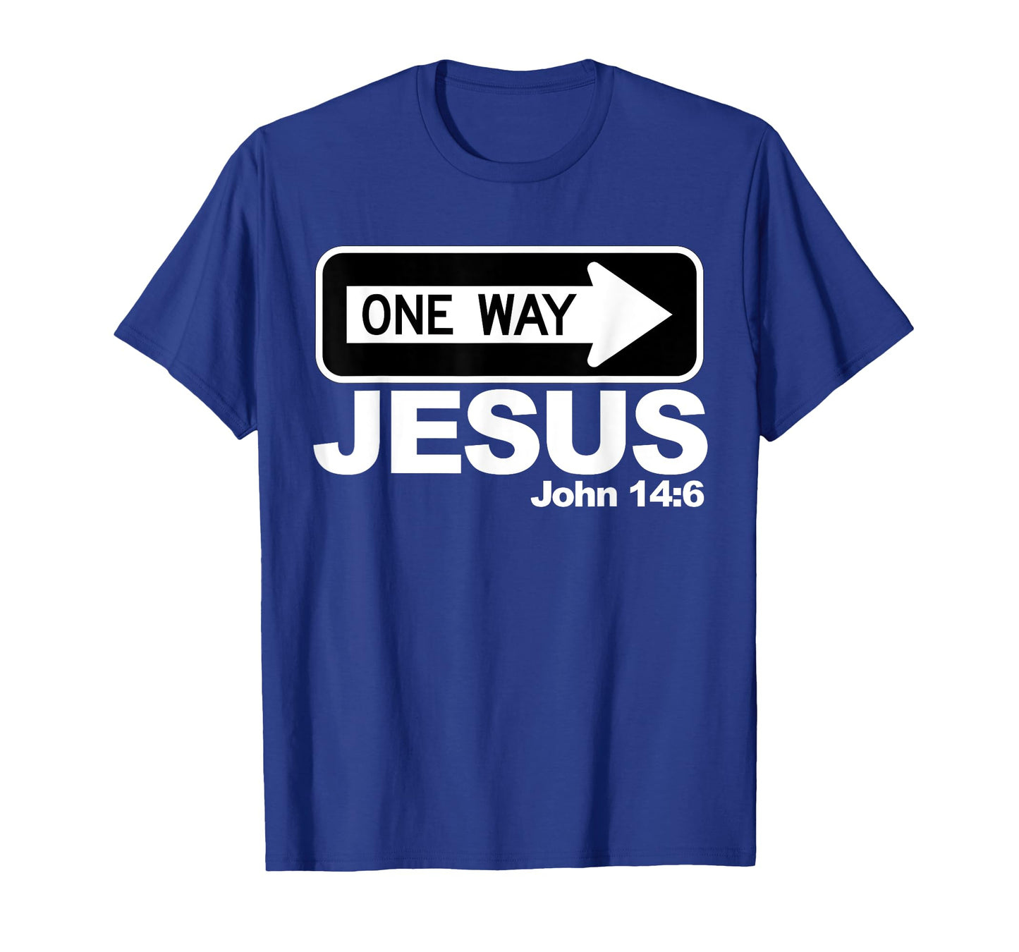 One way John 14:6 Jesus T-Shirt