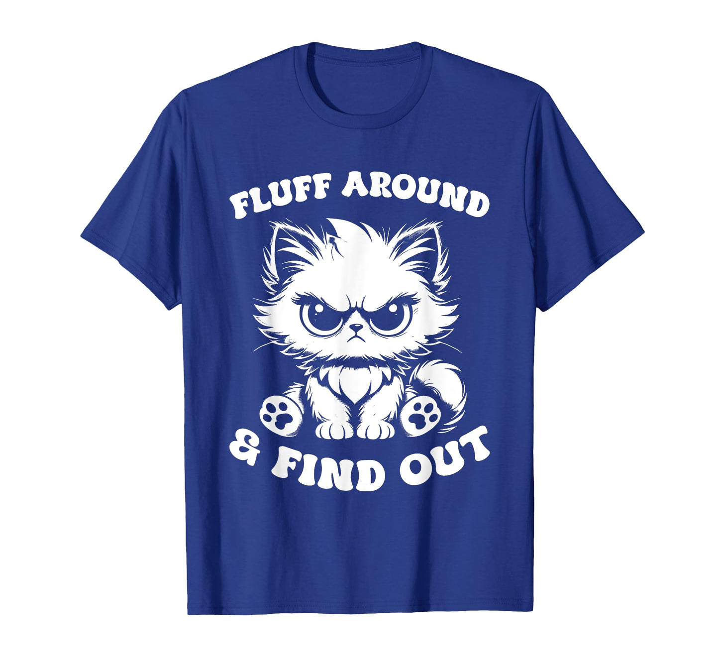 Fluff Around And Find Out Cat Lover Sarcasm Humor Cat Lady T-Shirt