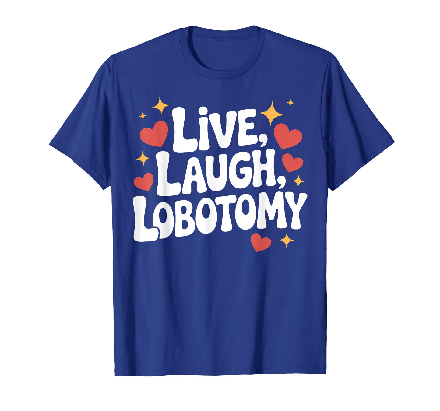 Live, Laugh, Lobotomy Funny Dry Humor Psychiatrist T-Shirt