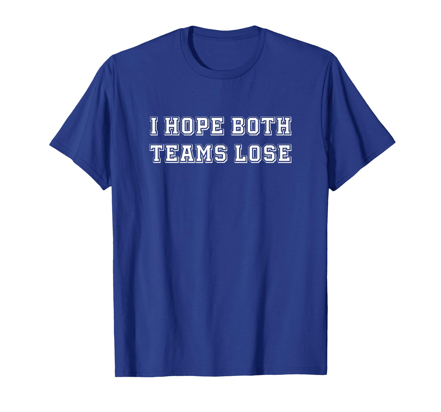 I Hope Both Team Lose Sarcastic Football Tailgate Party Joke T-Shirt, Small