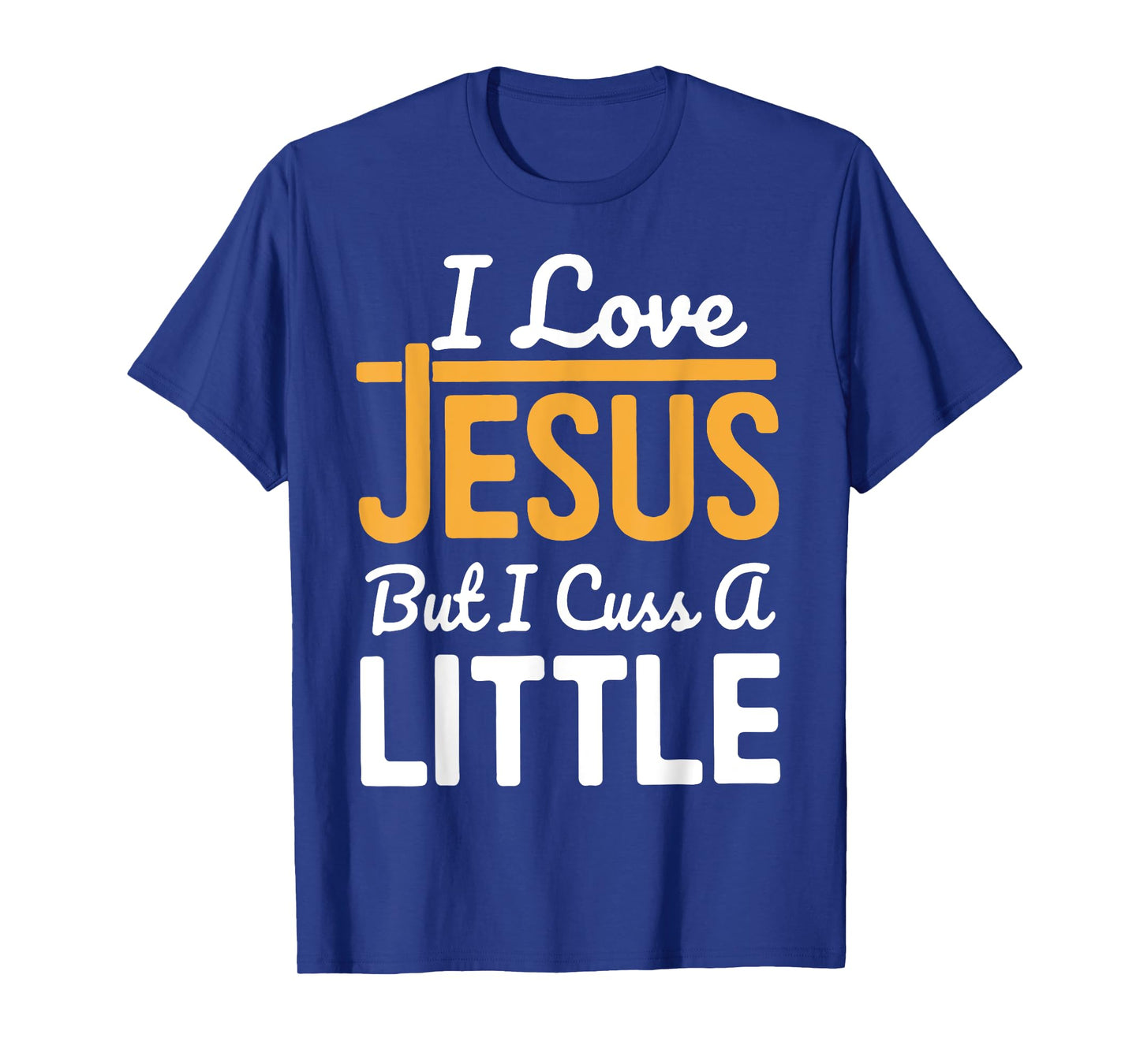 I Love Jesus But I Cuss A Little T-Shirt