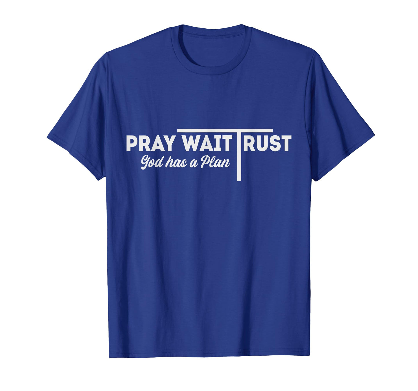 Pray Wait Trust God Has A Plan Inspiration T-Shirt