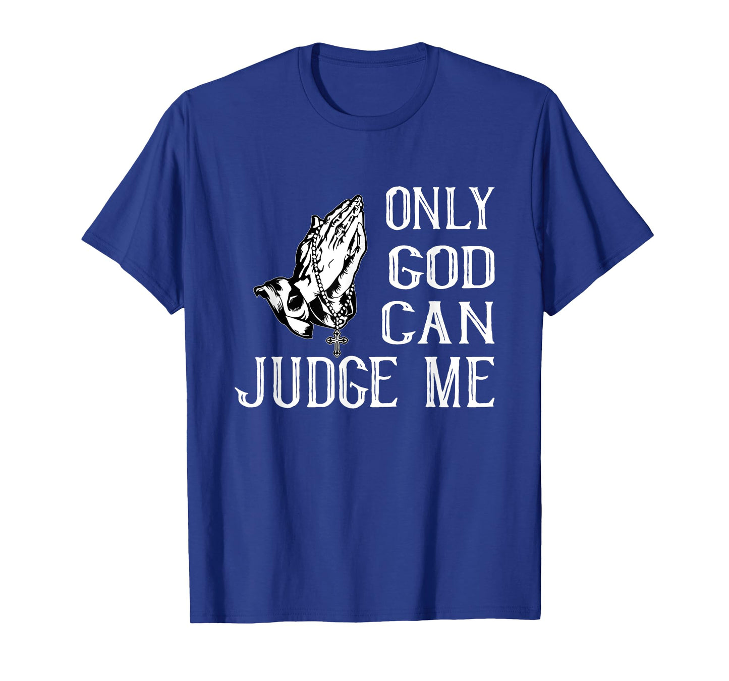 FUN RELIGIOUS SHIRT. ONLY GOD CAN JUDGE ME. PRAYING HANDS T-Shirt