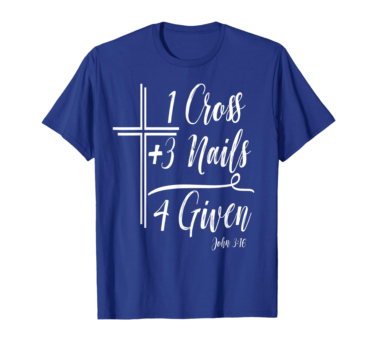 1 Cross + 3 Nails = 4 Given Funny Christian T-Shirt Math T-Shirt