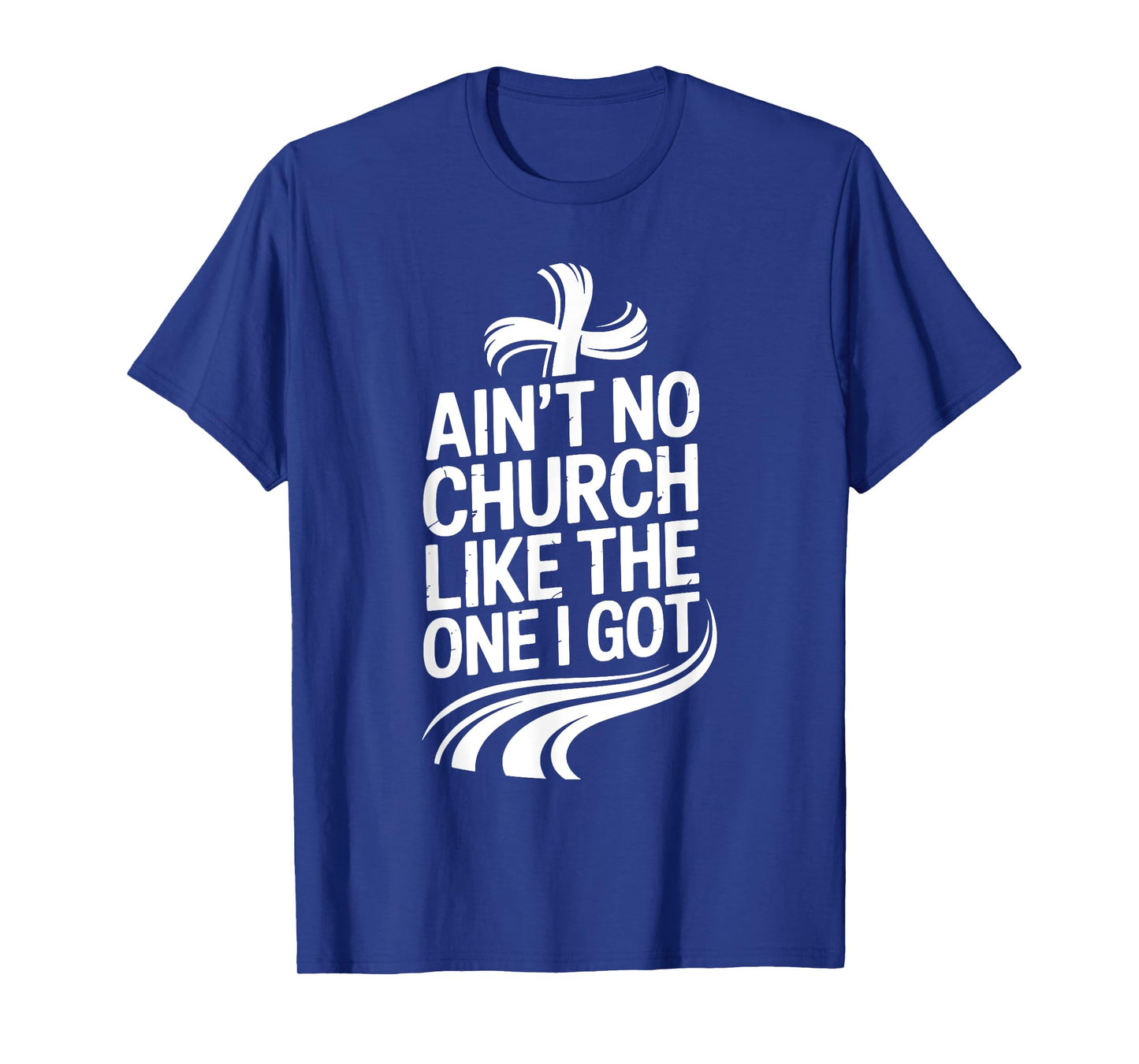 Ain't No Church Like The One I Got T-Shirt