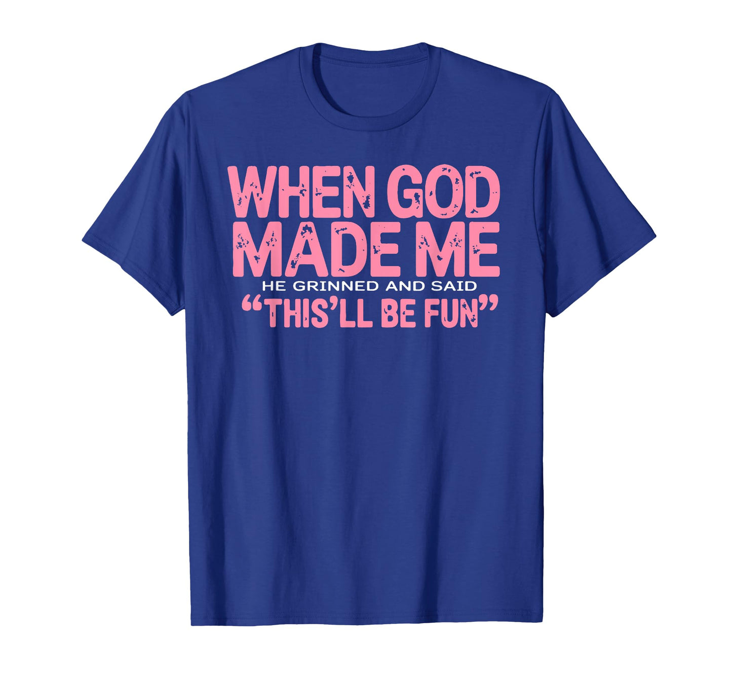 When God Made Me He Said This'll Be Fun Religious Quote Fun T-Shirt