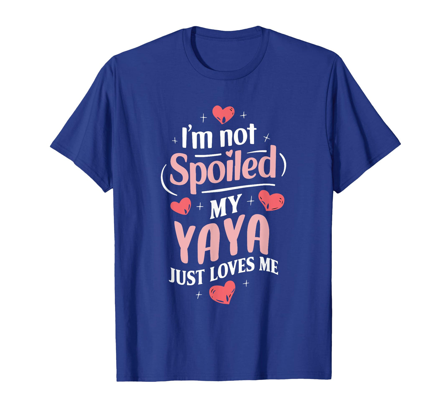 Im Not Spoiled My Yaya Just Loves Me Grandma Hearts T-Shirt