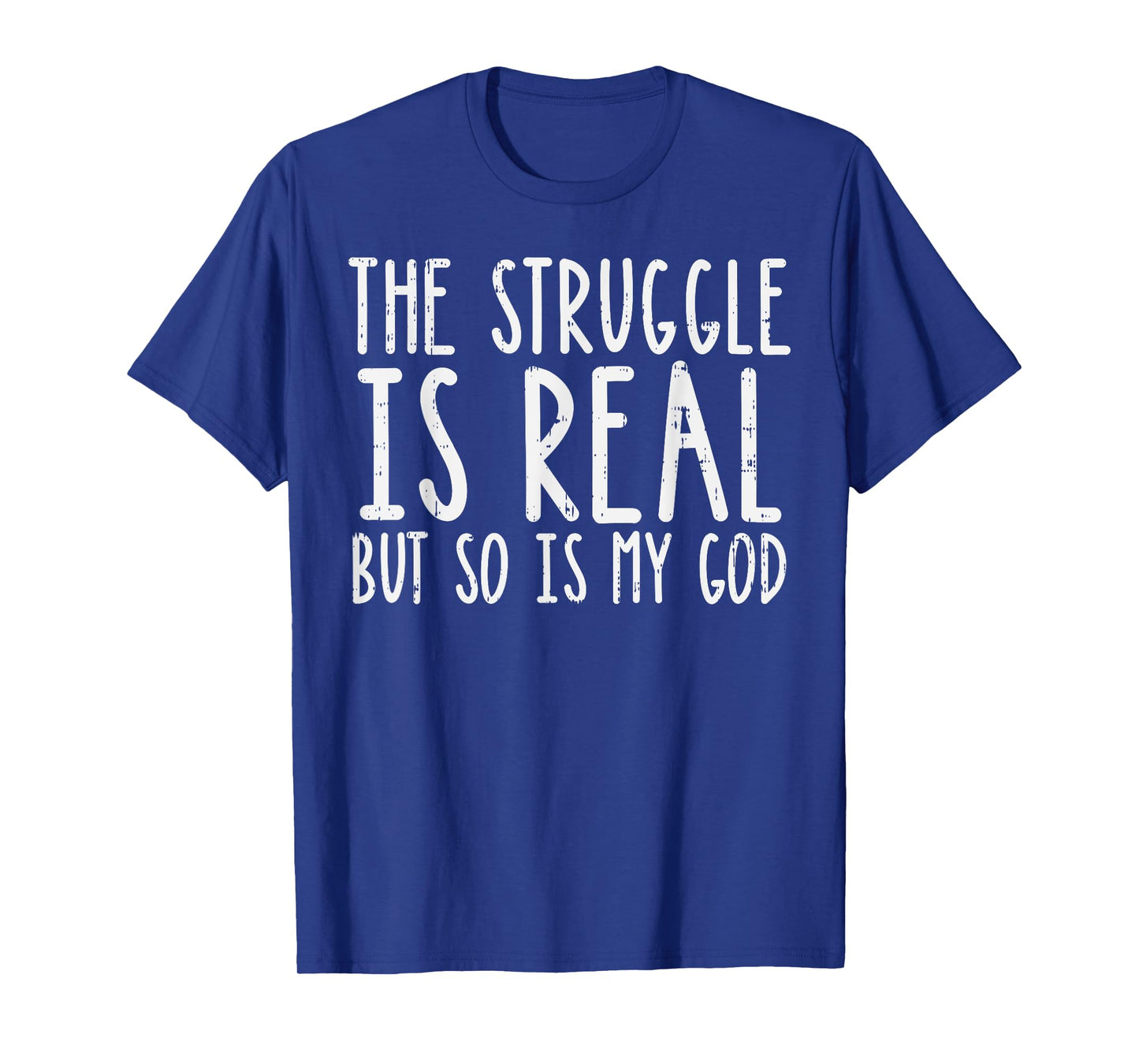 Struggle Is Real But So Is My God Jesus Faith Christian Gift T-Shirt