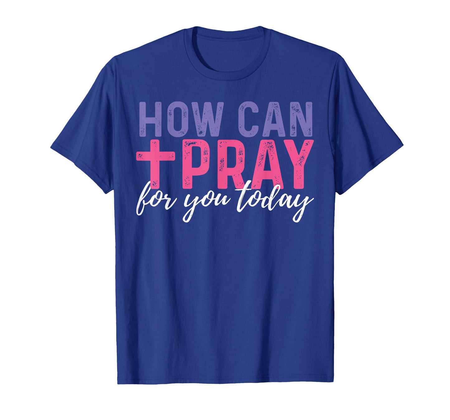 How Can I Pray For You Today Christian Prayer Religious T-Shirt