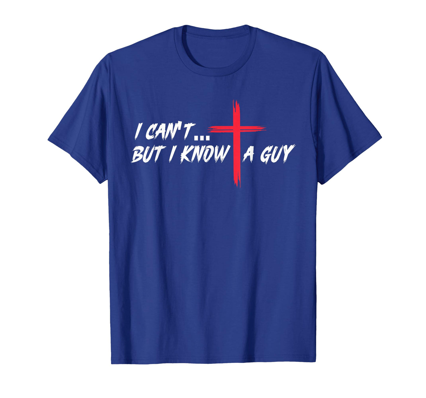 Christian Faith Easter Cross I Know A Guy Resurrection T-Shirt