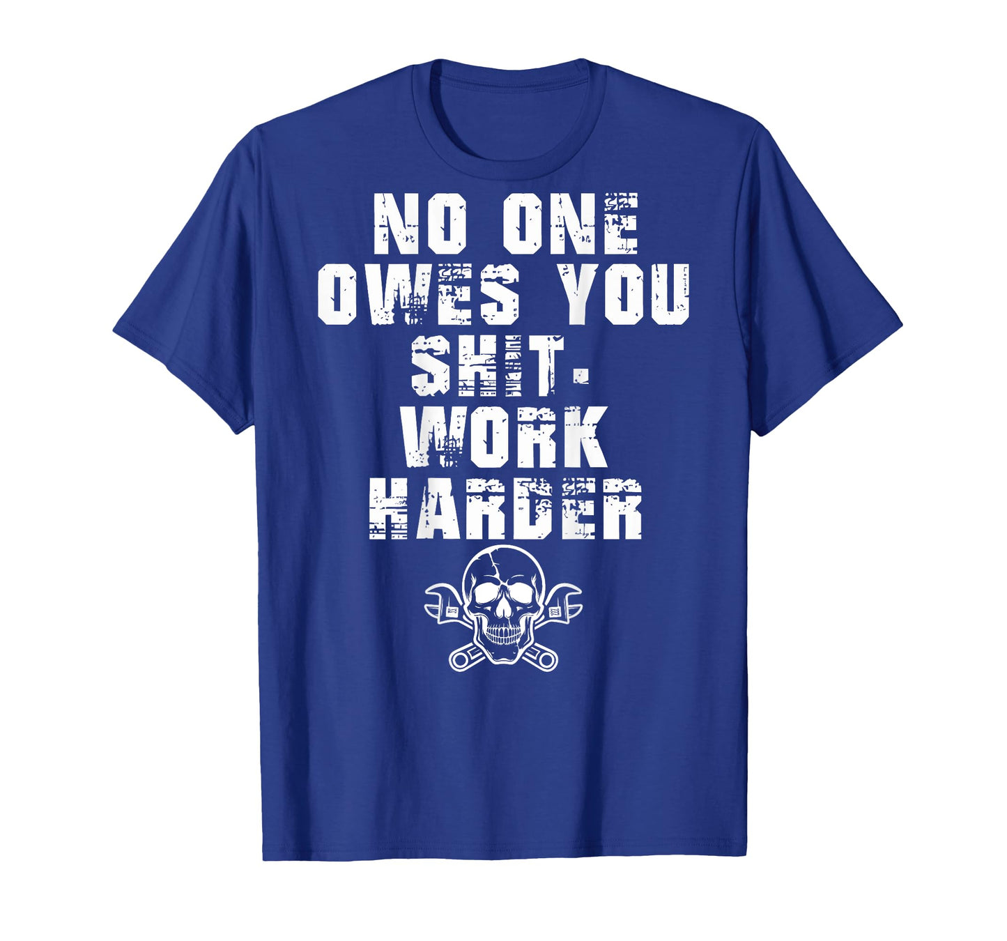 (ONLY Back) No One Owes You Shit Work Harder T-Shirt