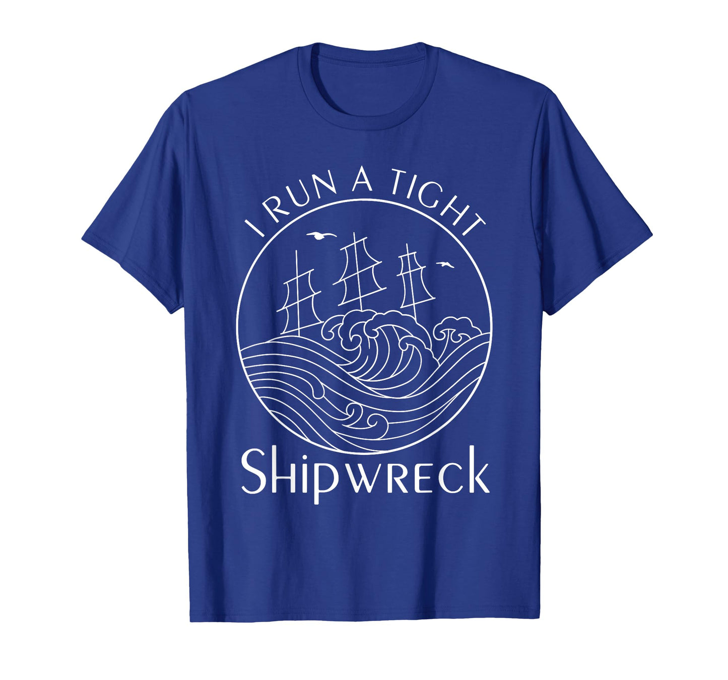 Funny I Run a Tight Shipwreck Husband Wife Mom Dad Boss T-Shirt