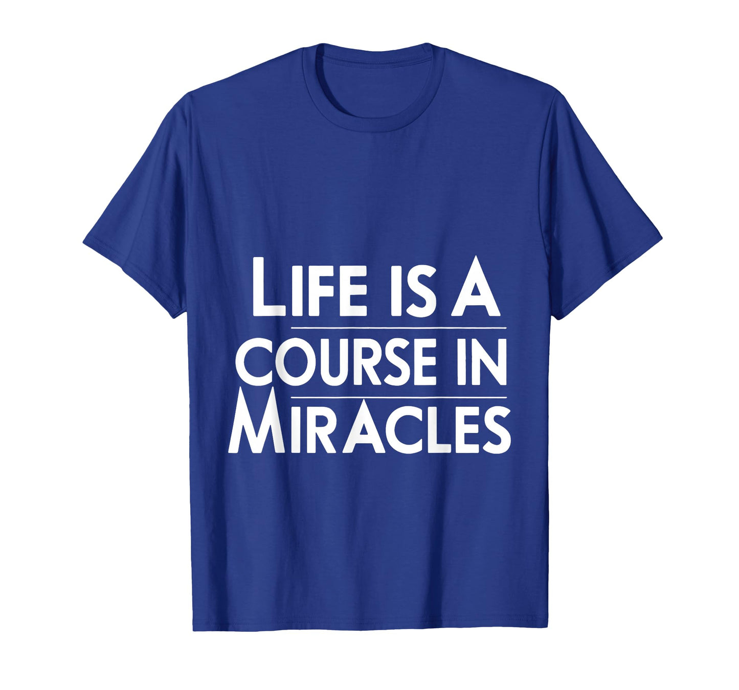 Life Is A Course In Miracles |--- T-Shirt
