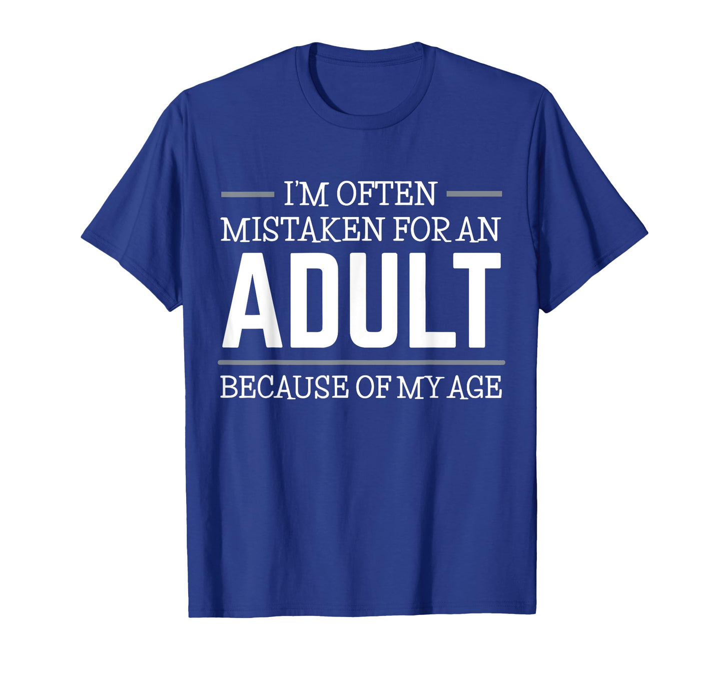 I'm often mistaken for an adult because of my age T-Shirt