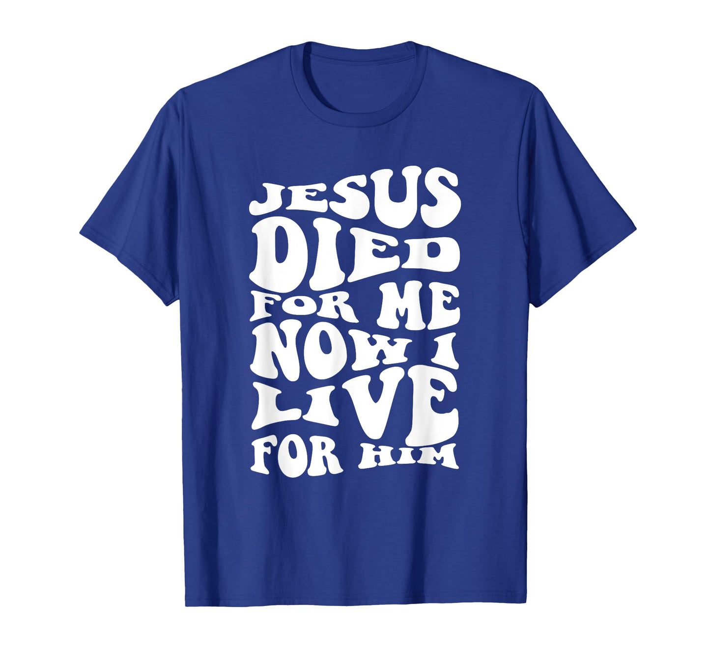 Jesus Died For Me Now I Live For Him Christian Religious T-Shirt