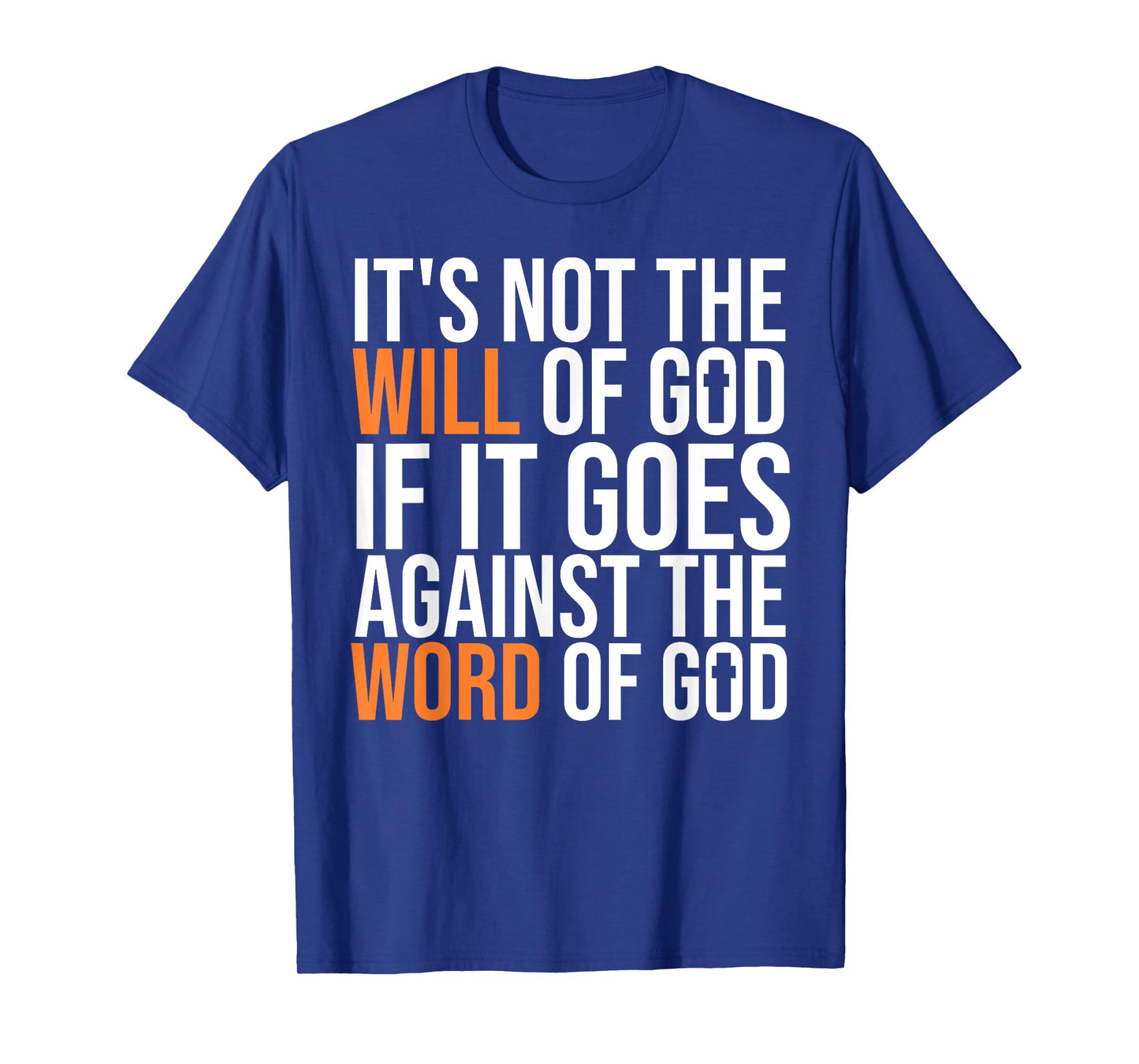 It's Not The Will Of God If It Goes Agianst The Word Of God T-Shirt