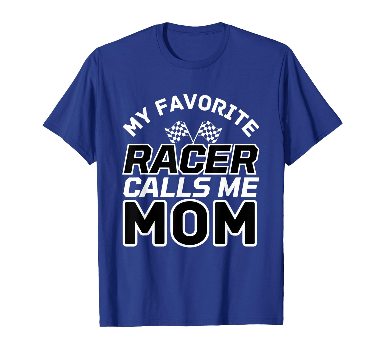 My Favorite Racer Calls Me Mom, Racing Mom T-Shirt