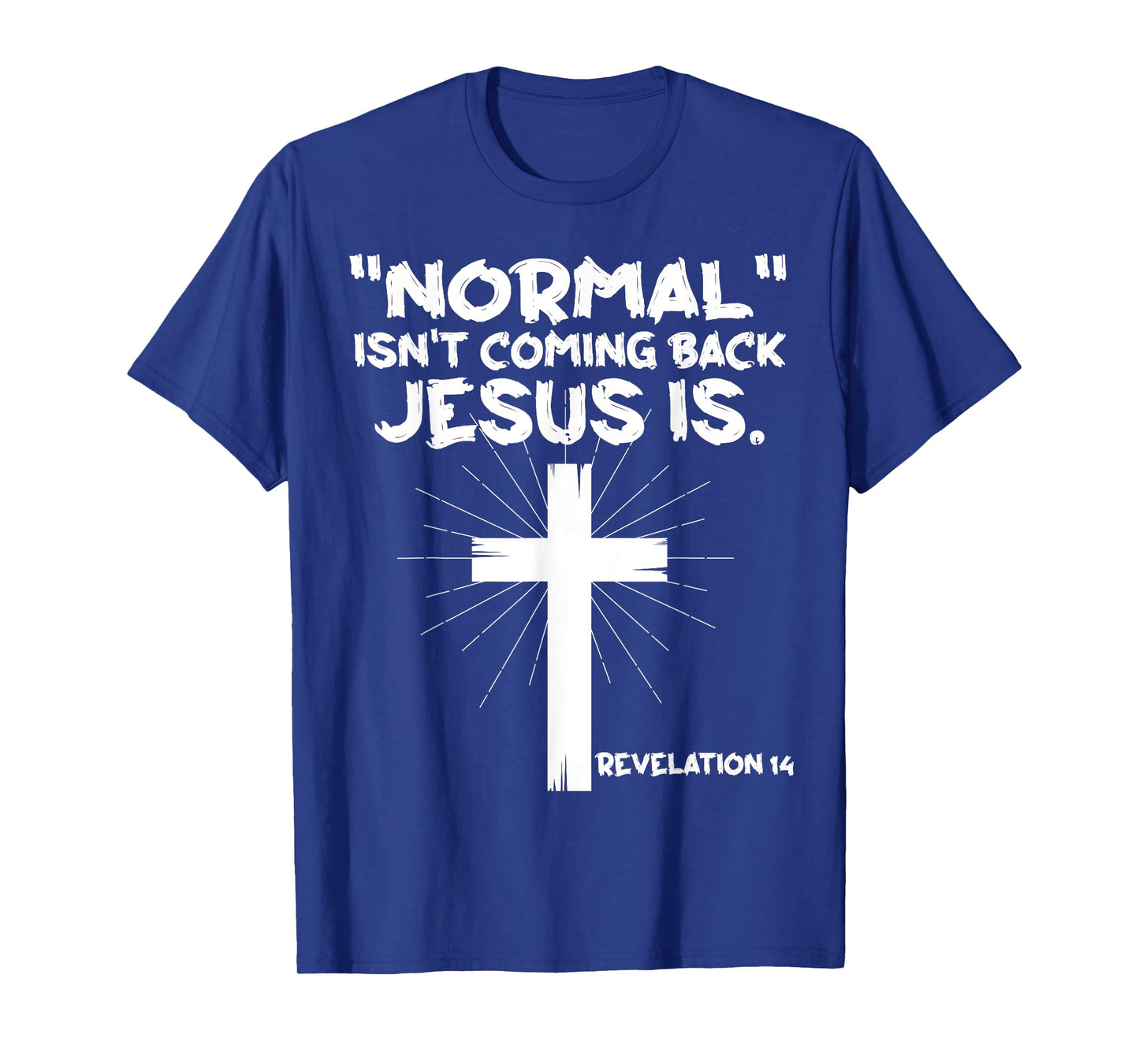 Normal Isn't Coming Back Jesus Is - Christian Jesus Cross T-Shirt