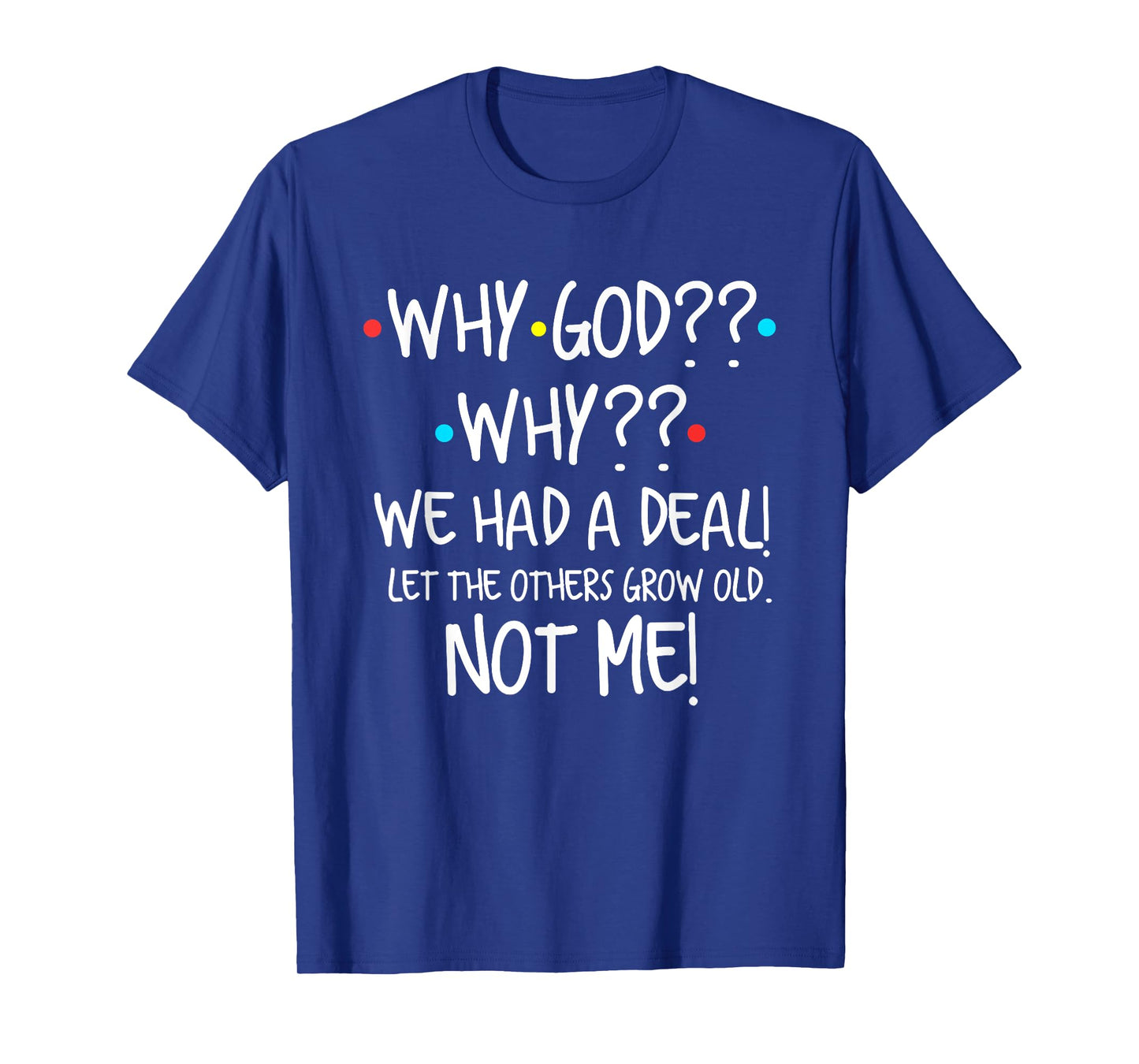 Why God We Had A Deal Let The Others Grow Old Christian T-Shirt