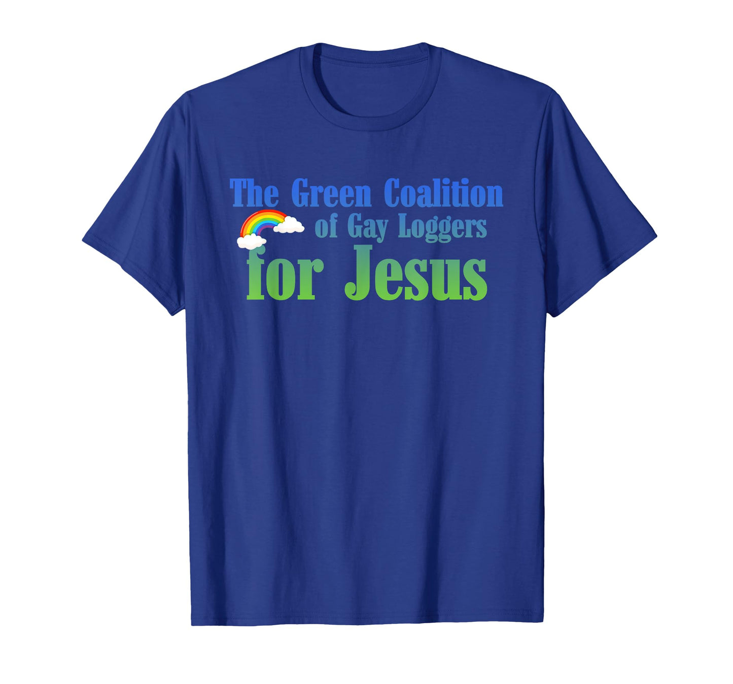 The Green Coalition Of Gay Loggers For Jesus T-Shirt