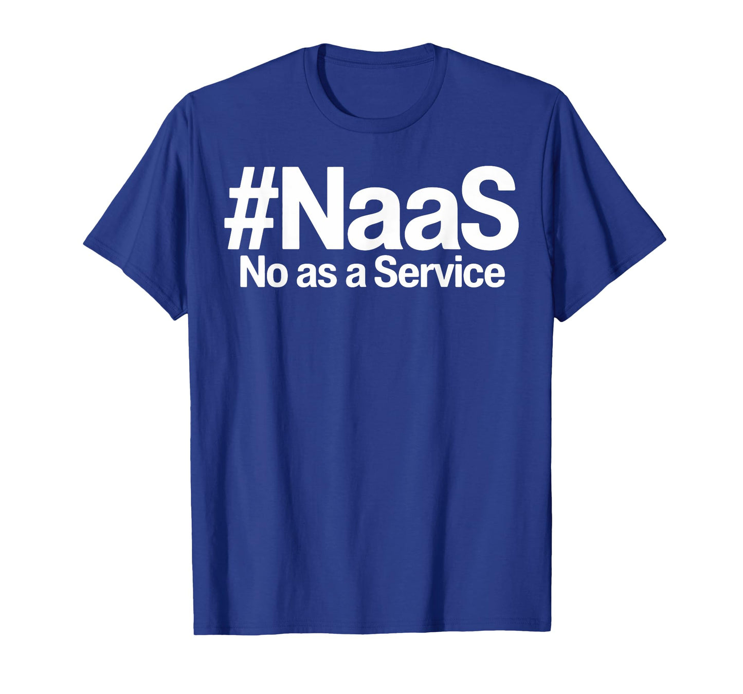 NAAS No As A Service Shirt Funny NAAS No As A Service T-Shirt
