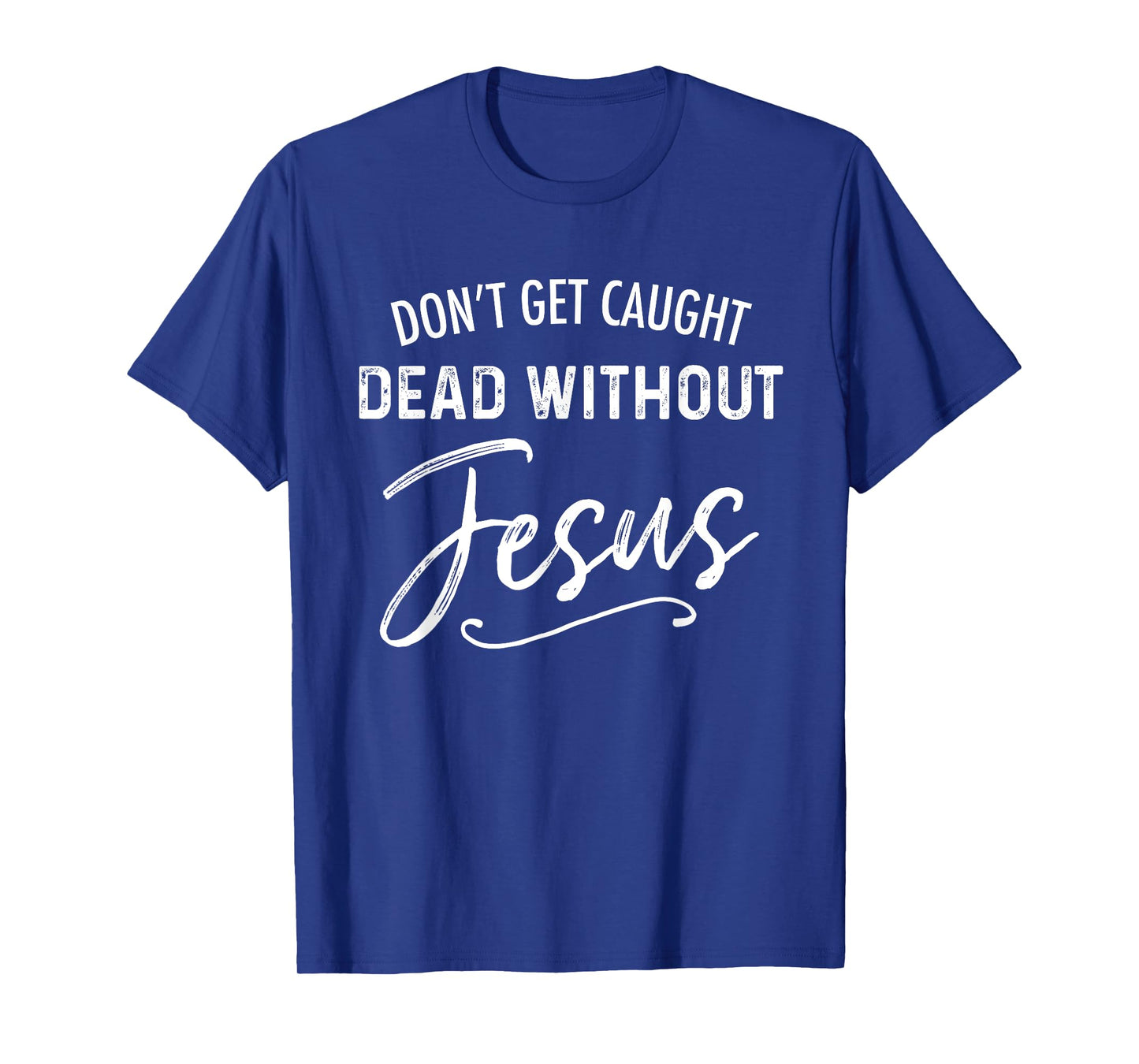 Don't Get Caught Dead Without Jesus Funny Christian Joke T-Shirt