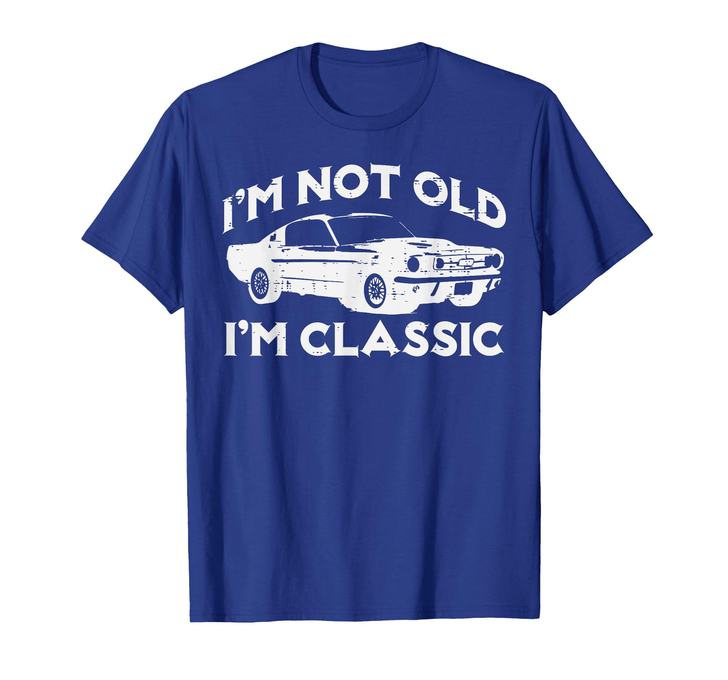 I'm Not Old I'm Classic Funny Car Vintage Birthday Men Women T-Shirt