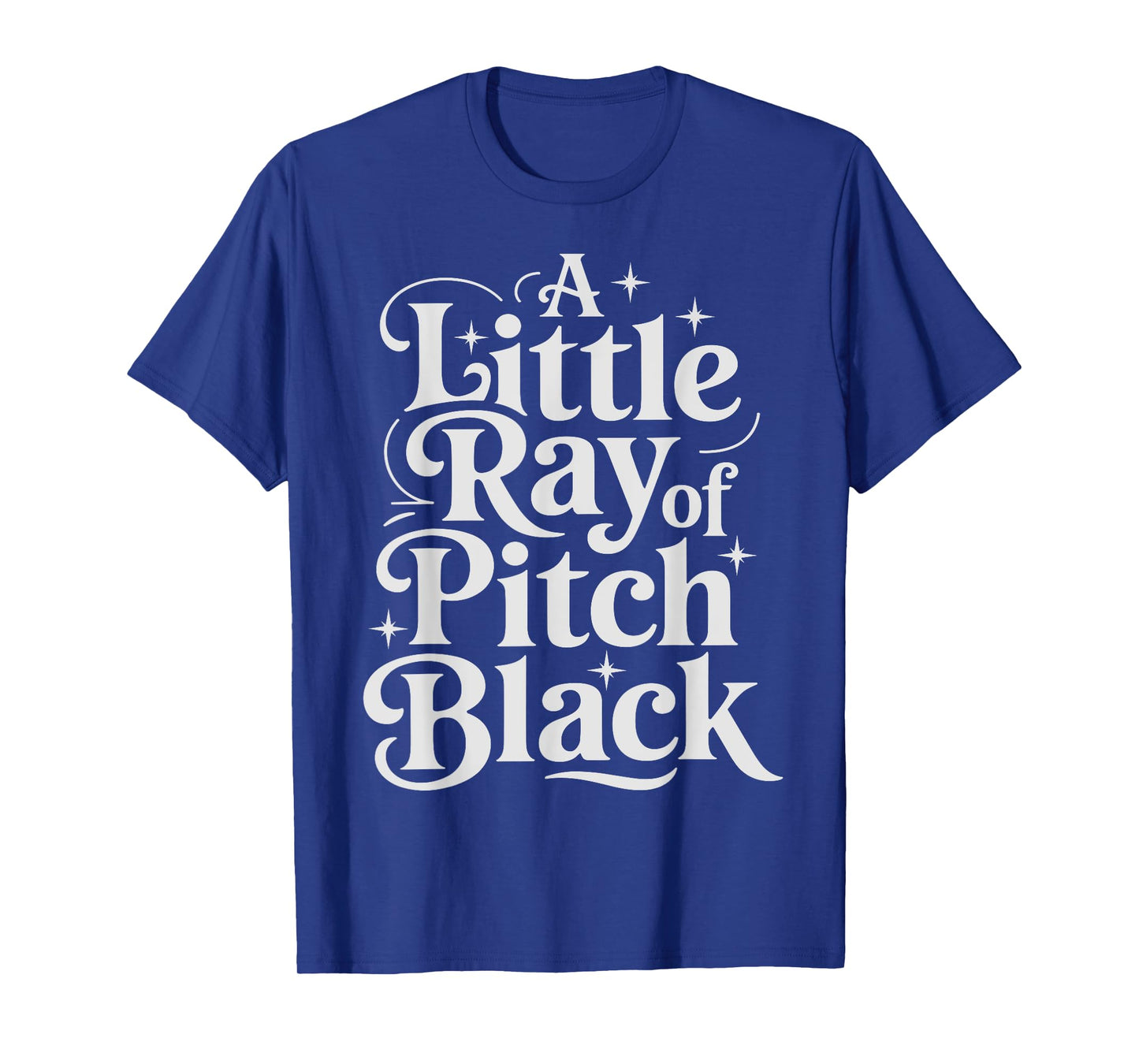 A Little Ray Of Pitch Black Dark T-Shirt