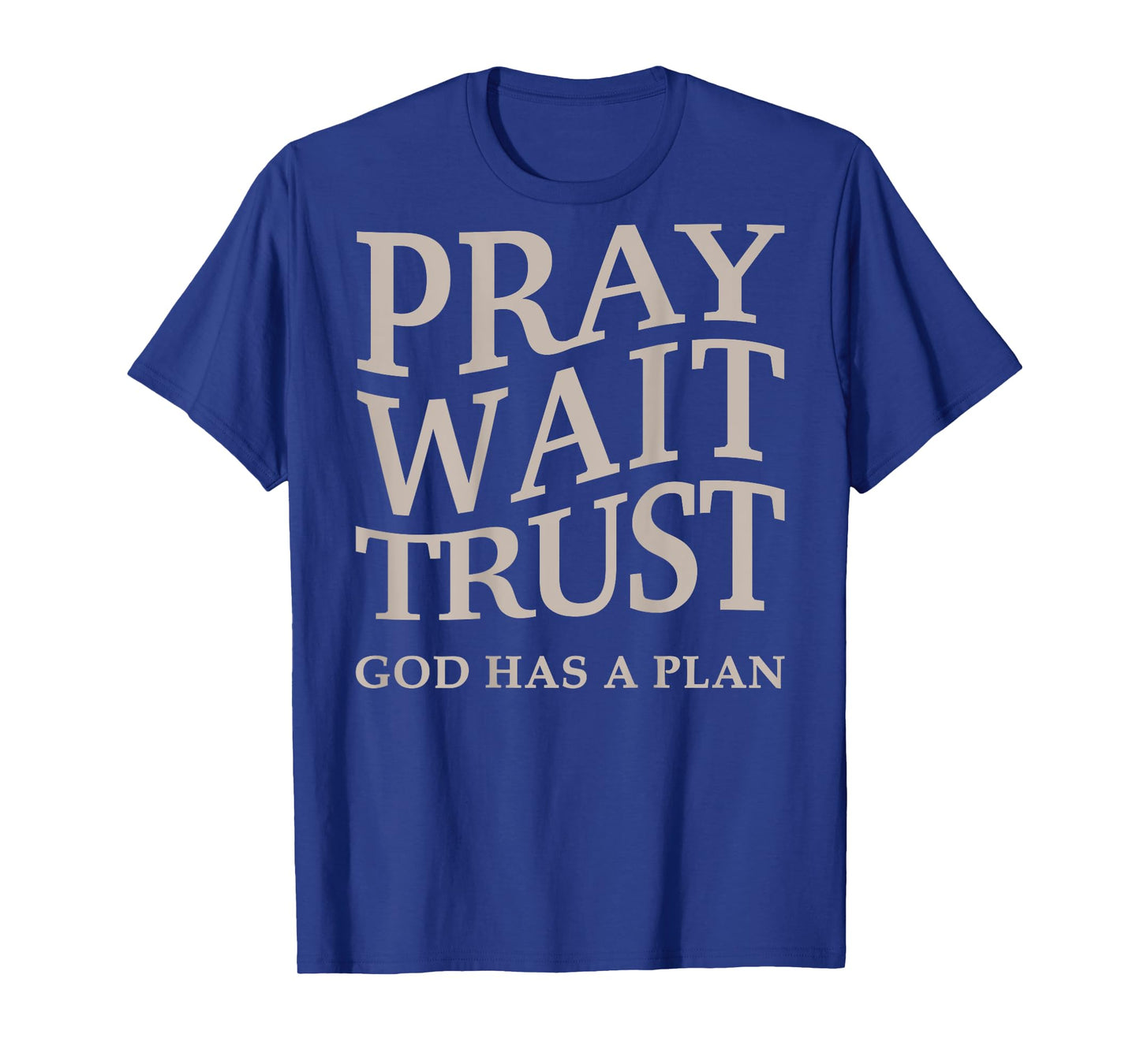 Men's Pray Wait Trust God Has A Plan Christian Jesus Women T-Shirt